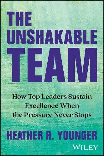 Бумажная книга «The Unshakable Team: How Top Leaders Sustain Excellence When the Pressure Never Stops», автор Хизер Р. Янгер - фото №1