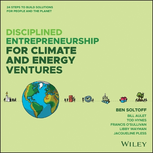 Бумажная книга «Disciplined Entrepreneurship for Climate and Energy Ventures: 24 Steps to Build Solutions for People and the Planet», авторов Бен Солтофф, Билл Ауле, Фрэнсис О'Салливан, Либби Уэйман, Тод Хайнс - фото №1
