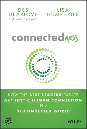 [object Object] «Connectedness: How the Best Leaders Create Authentic Human Connection in a Disconnected World», автор Дез Дирлоув - фото №1