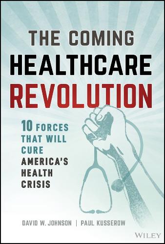 Бумажная книга «The Coming Healthcare Revolution: 10 Forces that Will Cure America's Health Crisis», автор Дэвид В. Джонсон - фото №1
