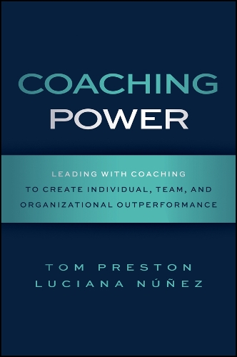 Бумажная книга «Coaching Power: Leading With Coaching to Create Individual, Team, and Organizational Outperformance», автор Том Престон - фото №1