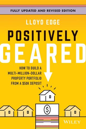 Бумажная книга «Positively Geared: How to Build a Multi-Million-Dollar Property Portfolio from a $50K Deposit», автор Ллойд Эдж - фото №1