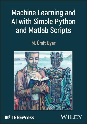 Паперова книга «Machine Learning and AI with Simple Python and Matlab Scripts: Courseware for Non-computing Majors», автор М. Уміт Уяр - фото №1