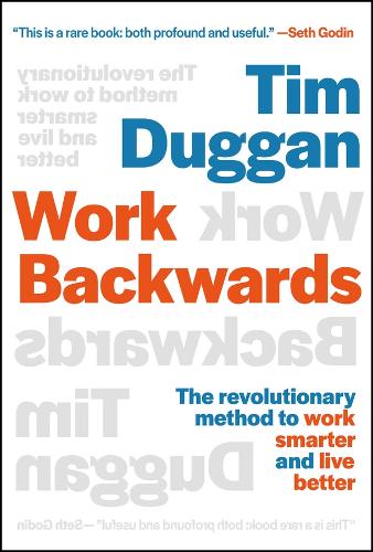 Паперова книга «Work Backwards: The Revolutionary Method to Work Smarter and Live Better», автор Тім Дагган - фото №1