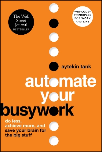 Бумажная книга «Automate Your Busywork: Do Less, Achieve More, and Save Your Brain for the Big Stuff», автор Айтекин Танк - фото №1