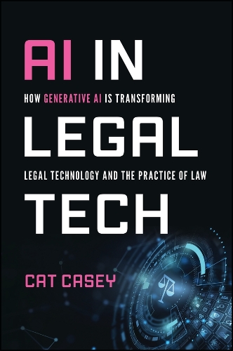Бумажная книга «AI in Legal Tech: How Generative AI Is Transforming Legal Technology and the Practice of Law», автор Кэтрин Кейси - фото №1