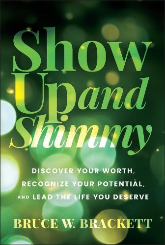 Бумажная книга «Show Up and Shimmy: Discover Your Worth, Recognize Your Potential, and Lead the Life You Deserve», автор Брюс В. Брэкетт - фото №1