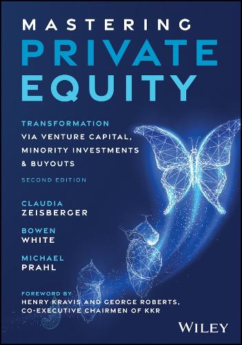 Бумажная книга «Mastering Private Equity: Transformation via Venture Capital, Minority Investments and Buyouts», авторов Боуэн Уайт, Клаудия Цейсбергер, Майкл Праль - фото №1