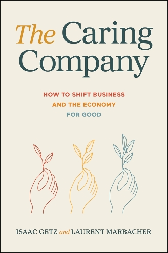 Бумажная книга «The Caring Company: How to Shift Business and the Economy for Good», авторов Айзек Гетц, Лоран Марбахер - фото №1
