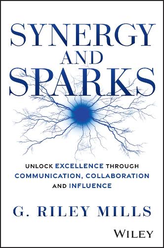 Бумажная книга «Synergy and Sparks: Unlock Excellence through Communication, Collaboration, and Influence», автор Г. Райли Миллс - фото №1