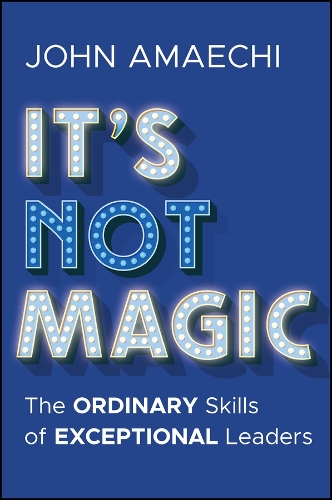 Бумажная книга «It's Not Magic: The Ordinary Skills of Exceptional Leaders», автор Джон Амаэчи - фото №1
