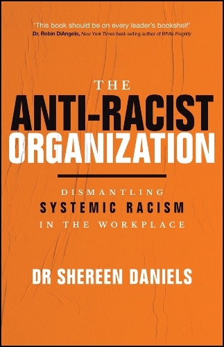 Paper book «The Anti-Racist Organization: Dismantling Systemic Racism in the Workplace», author Dr Shereen Daniels - фото №1