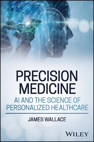 Бумажная книга «Precision Medicine, AI and the Science of Personalized Healthcare», автор Джеймс Уоллес - фото №1