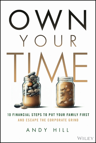 Паперова книга «Own Your Time: 10 Financial Steps to Put Your Family First and Escape the Corporate Grind», автор Енді Хілл - фото №1