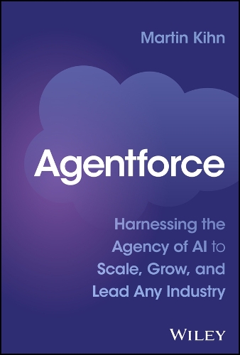 Бумажная книга «Agentforce: Harnessing the Agency of AI to Scale, Grow, and Lead Any Industry», автор Мартин Кин - фото №1