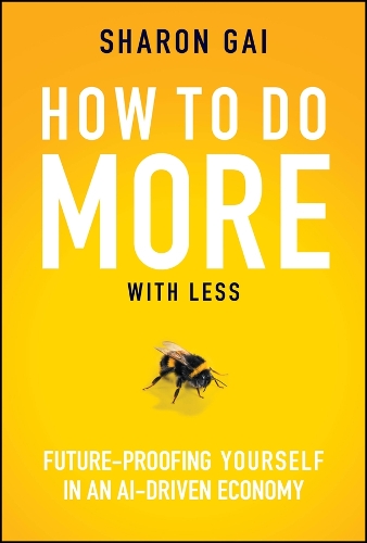 Бумажная книга «How to Do More with Less: Future-Proofing Yourself in an AI-driven Economy», автор Шэрон Гай - фото №1