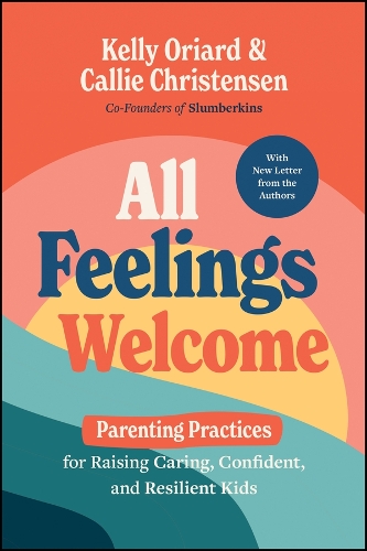 Бумажная книга «All Feelings Welcome: Parenting Practices for Raising Caring, Confident, and Resilient Kids», авторов Кэлли Кристенсен, Келли Орианд - фото №1