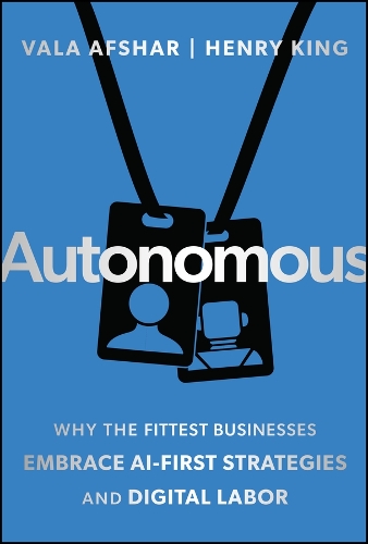 Паперова книга «Autonomous: Why the Fittest Businesses Embrace AI-First Strategies and Digital Labor», авторів Генрі Кінг, Вала Афшар - фото №1