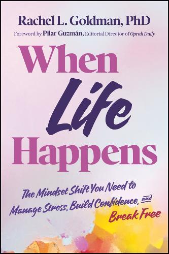 Паперова книга «When Life Happens: The Mindset Shift You Need to Manage Stress, Build Confidence, and Break Free», автор Рейчел Л. Голдман - фото №1