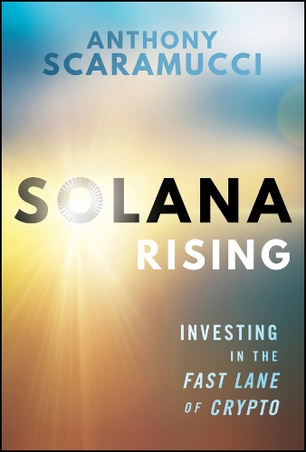 Паперова книга «Solana Rising: Investing in the Fast Lane of Crypto», автор Ентоні Скарамуччі - фото №1
