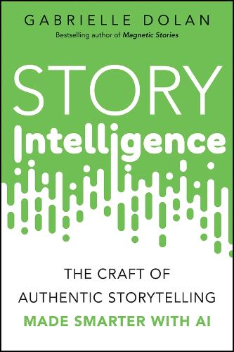 Паперова книга «Story Intelligence: The Craft of Authentic Storytelling, Made Smarter with AI», автор Габріель Долан - фото №1