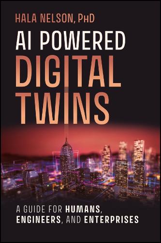 Paper book «AI Powered Digital Twins: A Guide for Humans, Engineers, and Enterprises», author Hala Nelson - фото №1