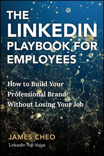 Паперова книга «The LinkedIn Playbook for Employees: How to Build Your Professional Brand Without Losing Your Job», автор Джеймс Чео - фото №1