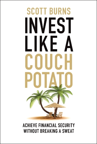 Паперова книга «Invest Like a Couch Potato: Achieve Financial Security and Lifetime Freedom with Ease», автор Скотт Бернс - фото №1