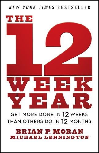 Бумажная книга «The 12 Week Year: Get More Done in 12 Weeks than Others Do in 12 Months», авторов Брайан П. Моран, Майкл Леннингтон - фото №1