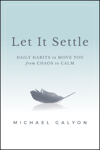 Паперова книга «Let It Settle: Daily Habits to Move You From Chaos to Calm», автор Майкл Галіон - фото №1