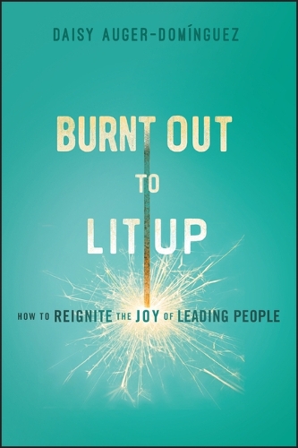 Паперова книга «Burnt Out to Lit Up: How to Reignite the Joy of Leading People», автор Дейзі Оже-Домінгес - фото №1
