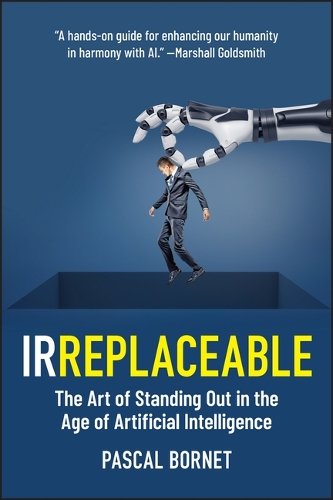 Бумажная книга «IRREPLACEABLE: The Art of Standing Out in the Age of Artificial Intelligence», автор Паскаль Борне - фото №1