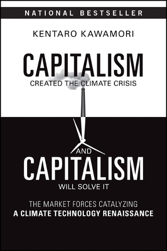 Бумажная книга «Capitalism Created the Climate Crisis and Capitalism Will Solve It: The Market Forces Catalyzing a Climate Technology Renaissance», автор Кентаро Кавамори - фото №1