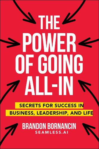 Бумажная книга «The Power of Going All-In: Secrets for Success in Business, Leadership, and Life», автор Брэндон Борнансин - фото №1
