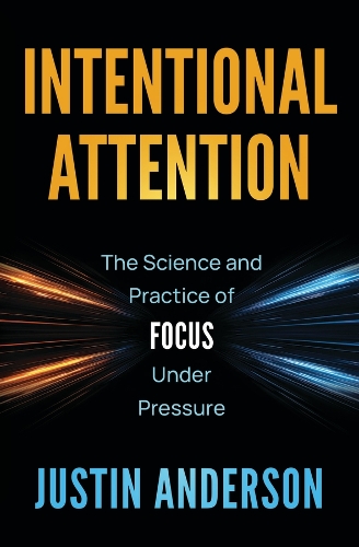 Паперова книга «Intentional Attention: The Science and Practice of Focus Under Pressure», автор Джастін Андерсон - фото №1