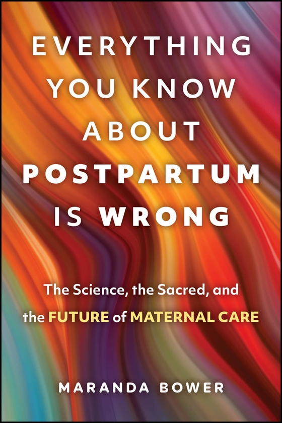 Бумажная книга «Everything You Know About Postpartum is Wrong: The Science, the Sacred, and the Future of Maternal Care», автор Маранда Бауэр - фото №1