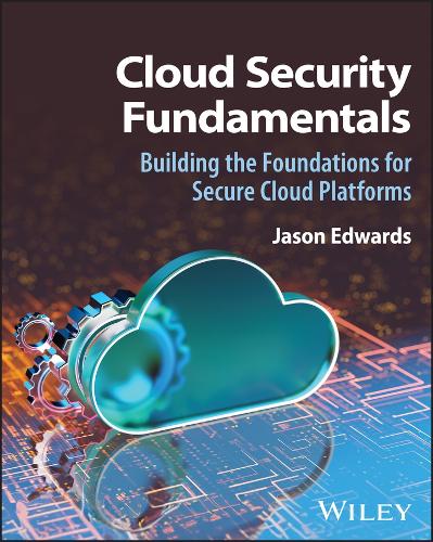 Бумажная книга «Cloud Security Fundamentals: Building the Foundations for Secure Cloud Platforms», автор Джейсон Эдвардс - фото №1