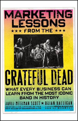 Бумажная книга «Marketing Lessons from the Grateful Dead: What Every Business Can Learn from the Most Iconic Band in History», авторов Брайан Халлиган, Дэвид Меерман Скотт - фото №1