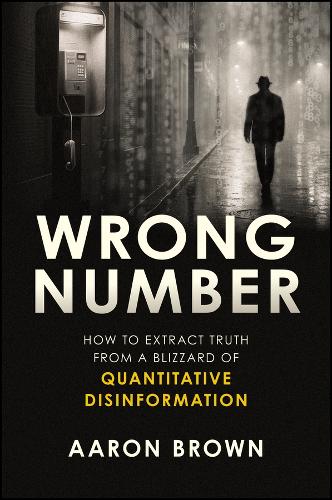 Паперова книга «Wrong Number: How to Extract Truth From a Blizzard of Quantitative Disinformation», автор Аарон Браун - фото №1