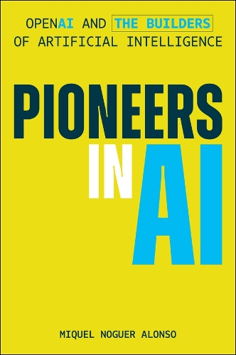 Паперова книга «Pioneers in AI: OpenAI and the Builders of Artificial Intelligence», автор Мікель Ногер Алонсо - фото №1