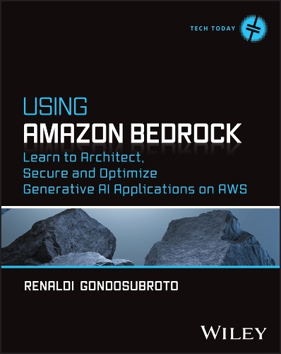 Паперова книга «Using Amazon Bedrock: Learn to Architect, Secure and Optimize Generative AI Applications on AWS», автор Ренельді Гондосуброто - фото №1