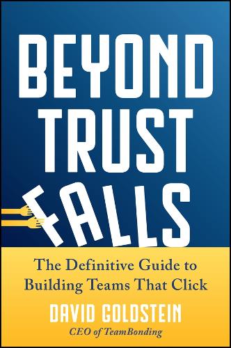 Паперова книга «Beyond Trust Falls: The Definitive Guide to Building Teams That Click», автор Девід Ґольдштейн - фото №1