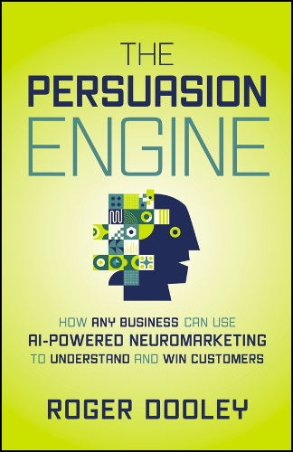 Бумажная книга «The Persuasion Engine: How Any Business Can Use AI-Powered Neuromarketing to Understand and Win Customers», автор Роджер Дули - фото №1