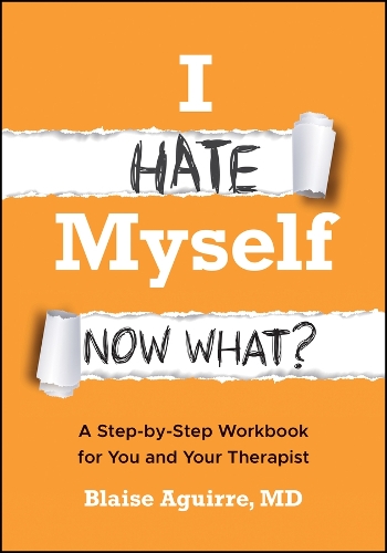 Паперова книга «I Hate Myself. Now What?: A Step-by-Step Workbook for You and Your Therapist», автор Блейз Агирре - фото №1