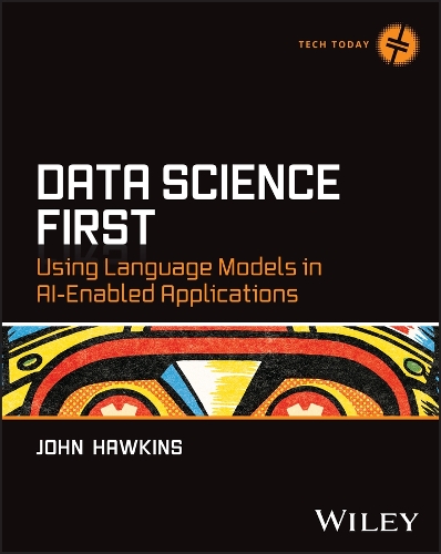 Паперова книга «Data Science First: Using Language Models in AI-Enabled Applications», автор Джон Хокінс - фото №1