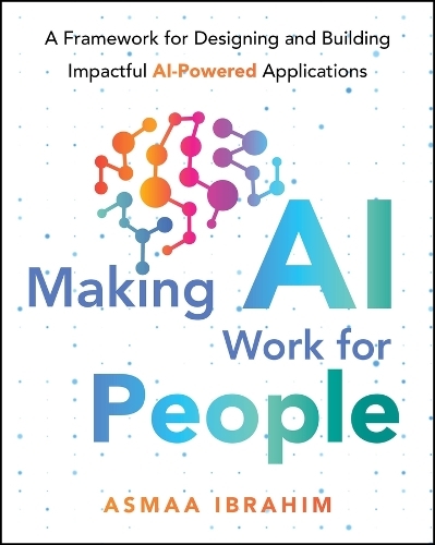 Паперова книга «Making AI Work for People: A Framework for Designing and Building Impactful AI-Powered Applications», автор Асмаа Ібрагім - фото №1