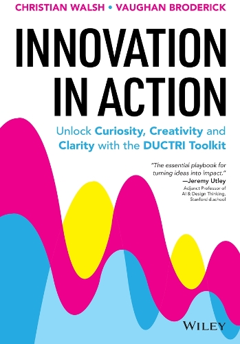 Бумажная книга «Innovation in Action: Unlock Curiosity, Creativity and Clarity with the DUCTRI Toolkit», автор Кристиан Уолш - фото №1