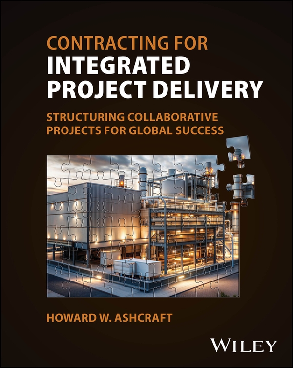 Paper book «Contracting for Integrated Project Delivery: Structuring Collaborative Projects for Global Success», author Howard W. Ashcraft - фото №1