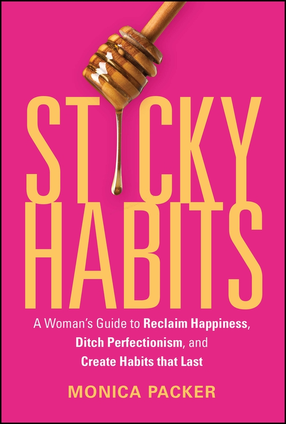 Паперова книга «Sticky Habits: A Woman's Guide to Reclaim Happiness, Ditch Perfectionism, and Create Habits that Last », автор Моніка Пакер - фото №1