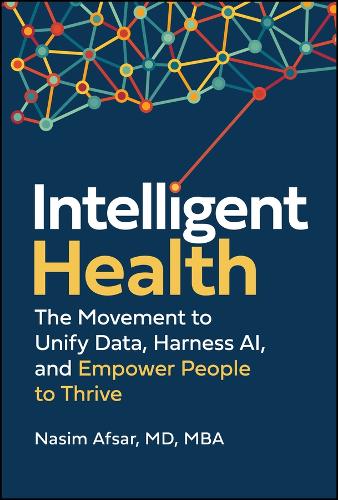 Бумажная книга «Intelligent Health: The Movement to Unify Data, Harness AI, and Empower People to Thrive», автор Насим Афсар - фото №1